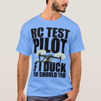 Rc Test Pilot If I Duck You Should Too 3 T-Shirt