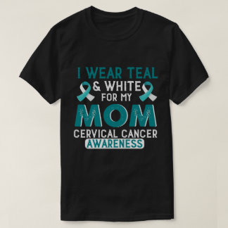 RD I Wear Teal & White For My Mom Cervical Cancer  T-Shirt