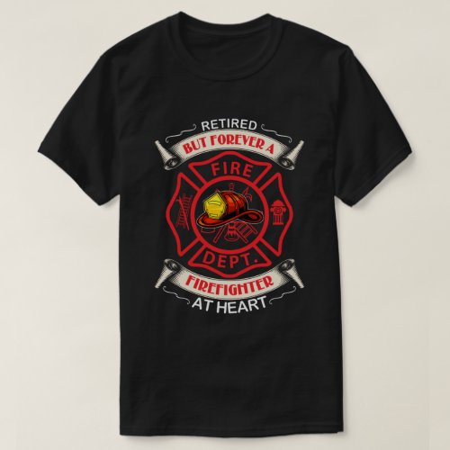 RD Retired But Forever Firefighter At Heart T_Shirt
