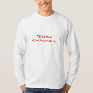 RDS/CRPS it just burns me up T-Shirt