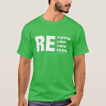 Re Cycle Use New Think Funny T-shirt by BastardCard at Zazzle