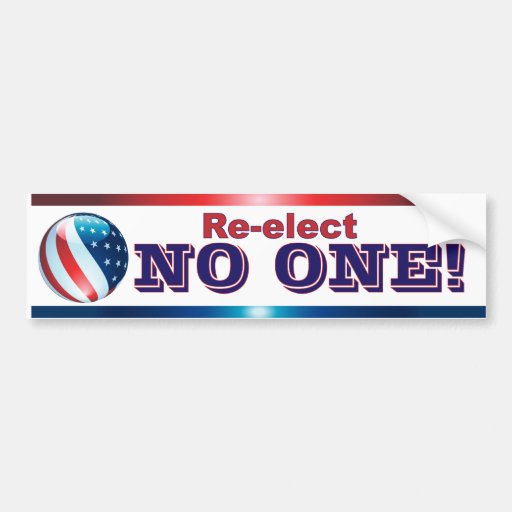 re-elect NO ONE bumper sticker | Zazzle