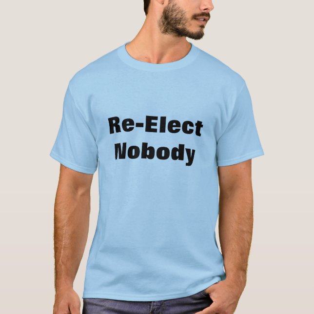 Re-Elect Nobody T-Shirt (Front)