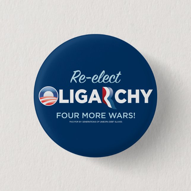 Re-elect Oligarchy 2012 Pinback Button (Front)