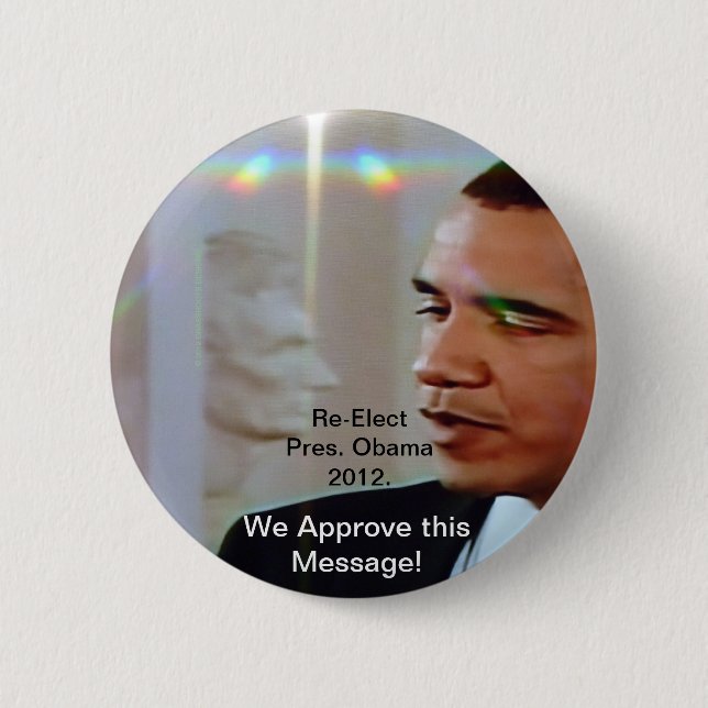 Re-Elect Pres. Obama 2012. We Approve this Message Button (Front)