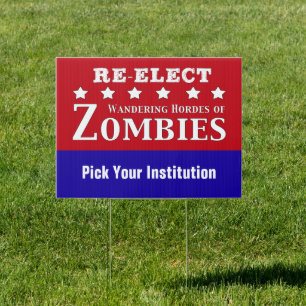Re-elect Wandering Hordes of Zombies Custom Sign