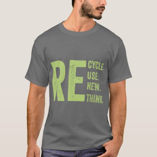 RE Recycle Reuse Renew Rethink Crisis Earth Day Ac T_Shirt