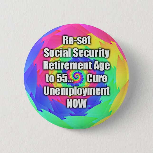 re-set retirement age to 55. Social Security. Pinback Button (Front)