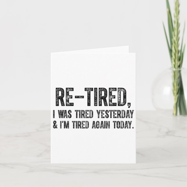 Re-tired, I Was Tired Yesterday &amp; I’m Tired Ag Card (Front)