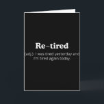 Re-tired I Was Tired Yesterday And Im Tired Again Card<br><div class="desc">Re-tired I Was Tired Yesterday And Im Tired Again Today</div>