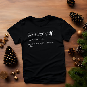 Re-Tired, I was Tired Yesterday & I’m Tired Again T-Shirt