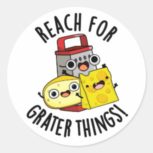 Reach For Grater Things Funny Cheese Pun Classic Round Sticker