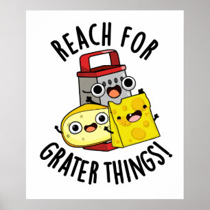 Reach For Grater Things Funny Cheese Pun Poster