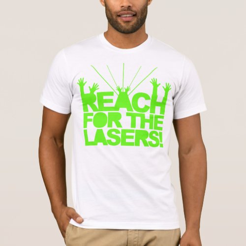 Reach For The Lasers T_Shirt