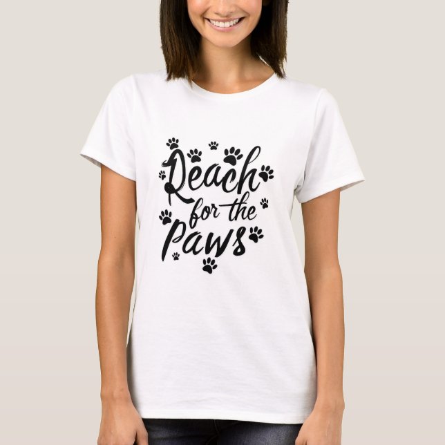 Reach For The Paws Typography T-Shirt (Front)