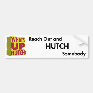 Reach Out and Hutch Somebody Bumper Sticker