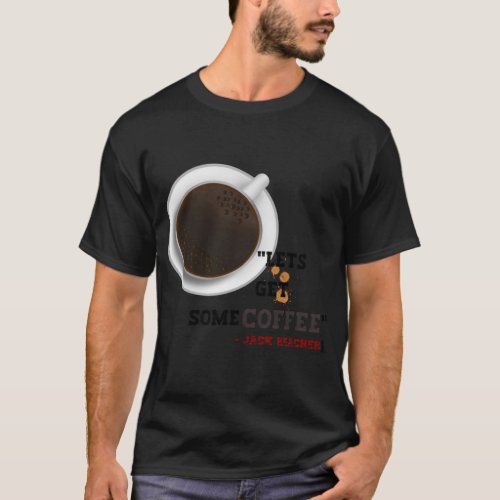 Reacher Quotes  Lets get some coffee   T_Shirt