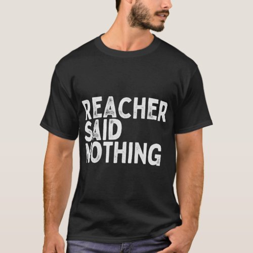 Reacher said nothing   T_Shirt
