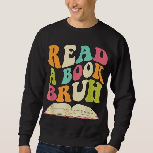 Read a Book Bruh Funny English Teacher Groovy Retr Sweatshirt