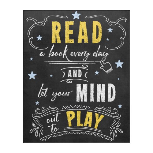 Read a Book Every Day Let Your Mind Play Acrylic Print