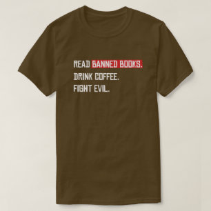 Read Banned Books Drink Coffee Fight Evil T-Shirt