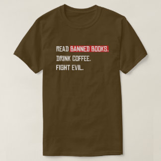 Read Banned Books Drink Coffee Fight Evil T-Shirt