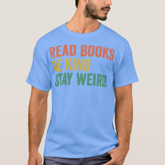 Read Books Be Kind Stay Weird 16 T-Shirt