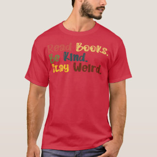 Read Books Be Kind Stay Weird 18 T-Shirt