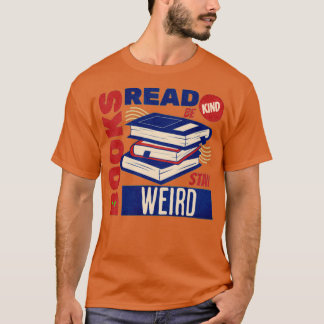 read books be kind stay weird 4 T-Shirt