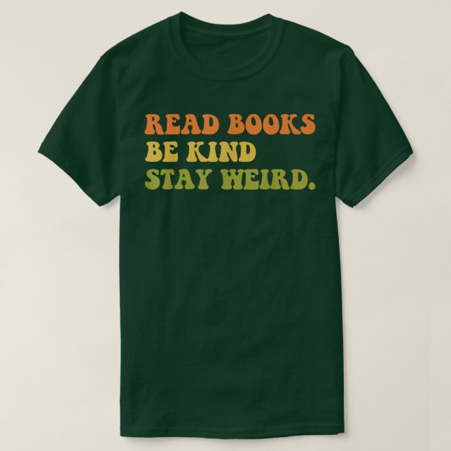 read books be kind stay weird, book lover963 T-Shirt (Design Front)