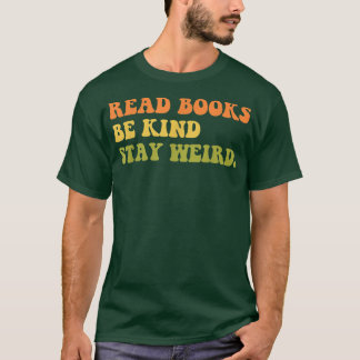 read books be kind stay weird, book lover963 T-Shirt