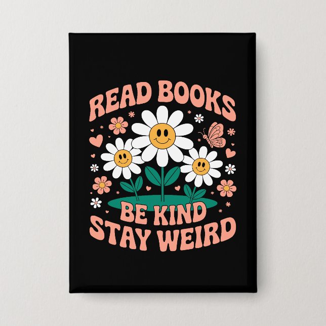 Read Books, Be Kind, Stay Weird – Cute Floral Button (Front)