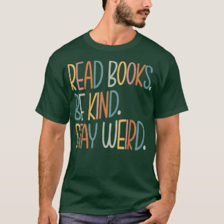 Read Books Be Kind Stay Weird Funny Book Lover 890 T-Shirt
