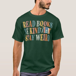 Read Books Be Kind Stay Weird Funny Book Lover 894 T-Shirt