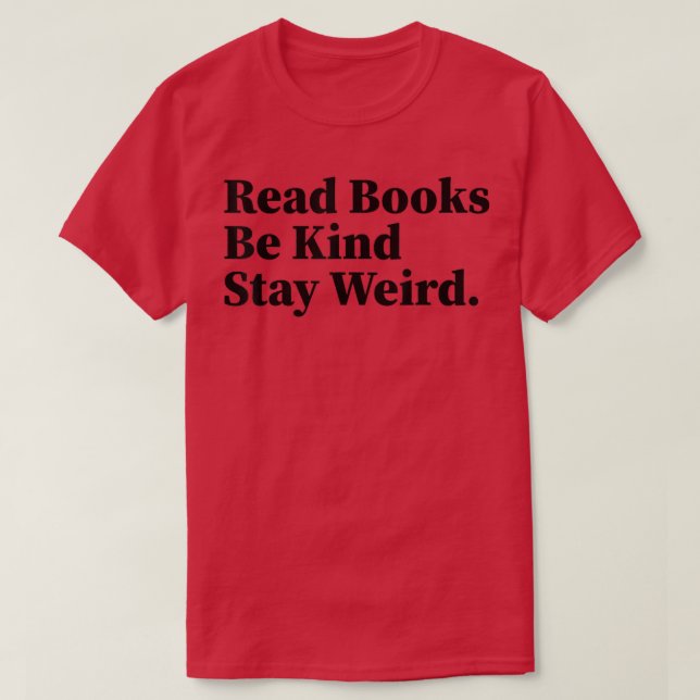 Read Books Be Kind Stay Weird Funny Book Lover 896 T-Shirt (Design Front)