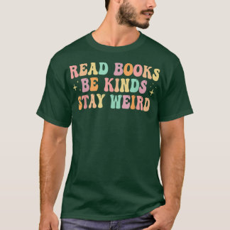 Read Books Be Kind Stay Weird Funny Book Lover Vin T-Shirt