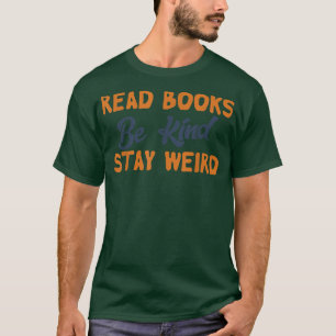 Read Books Be Kind Stay Weird Funny Book Lover Vin T-Shirt