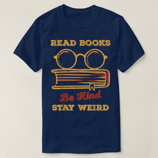 Read Books Be Kind Stay Weird Funny Book Lover Vin T-Shirt (Design Front)