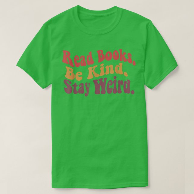 Read Books Be Kind Stay Weird Funny Retro Book Lov T-Shirt (Design Front)