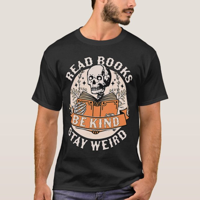Read Books Be Kind Stay Weird Skeleton Reading Boo T-Shirt (Front)
