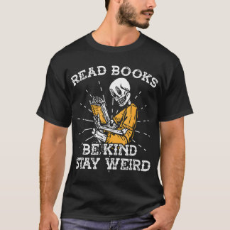Read Books Be Kind Stay Weird Skeleton Reading T-Shirt