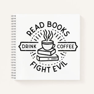 Read books drink coffee fight evil