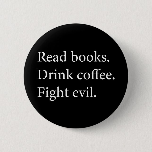 Read Books Drink Coffee Fight Evil Button (Front)