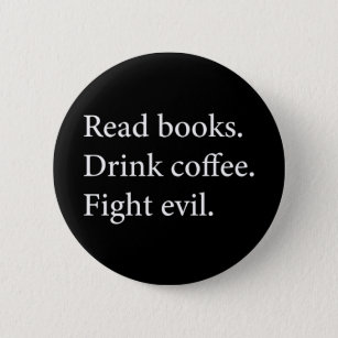Read Books Drink Coffee Fight Evil Button