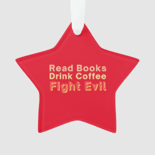 Read Books Drink Coffee Fight Evil Ornament