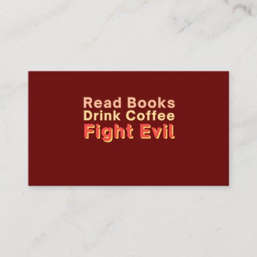 Read Books Drink Coffee Fight Evil Place Card