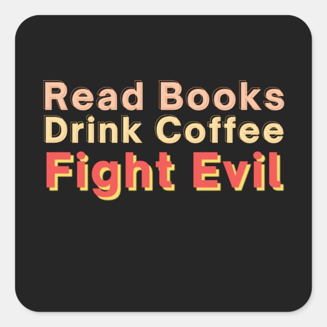 Read Books Drink Coffee Fight Evil Square Sticker (Front)