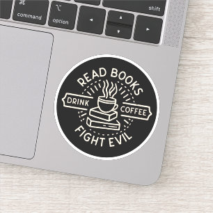 Read books drink coffee fight evil  sticker