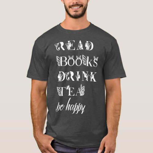 read books drink tea be happy T_Shirt