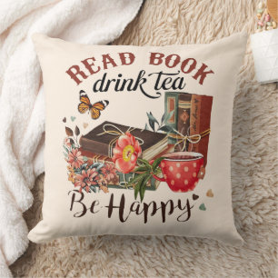 Read Books, Drink Tea & Be Happy Throw Pillow